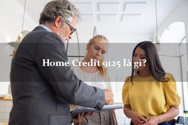 Home Credit 9125 là gì?