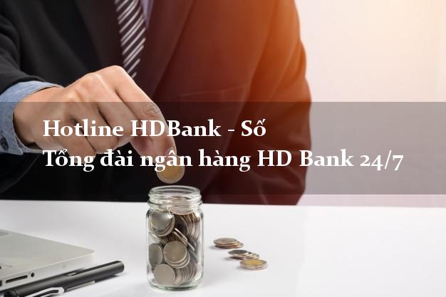 Hotline HDBank - Số Tổng đài ngân hàng HD Bank 24/7