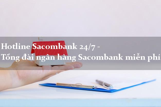 Hotline Sacombank 24/7 - Tổng đài ngân hàng Sacombank miễn phí