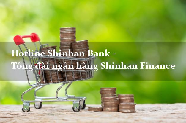 Hotline Shinhan Bank - Tổng đài ngân hàng Shinhan Finance