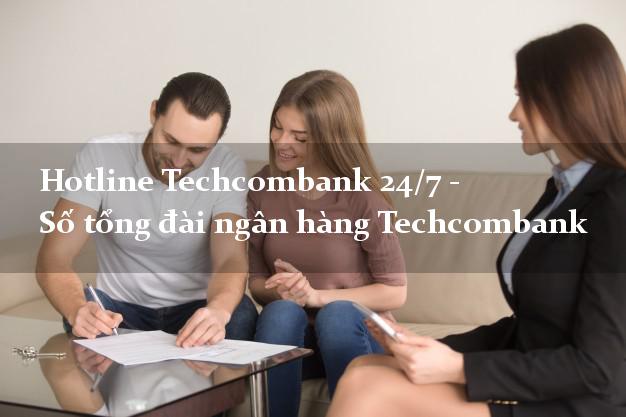 Hotline Techcombank 24/7 - Số tổng đài ngân hàng Techcombank