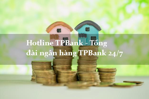 Hotline TPBank - Tổng đài ngân hàng TPBank 24/7