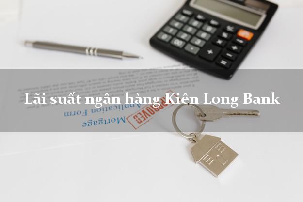 Lãi suất ngân hàng Kiên Long Bank