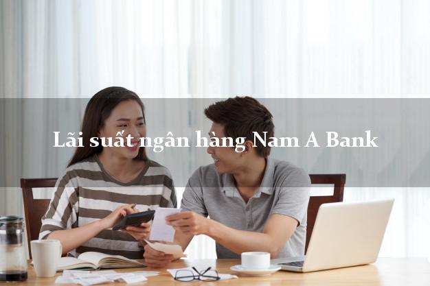 Lãi suất ngân hàng Nam A Bank