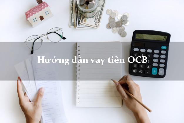 Hướng dẫn vay tiền OCB
