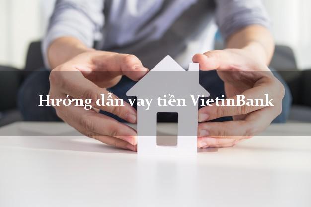 Hướng dẫn vay tiền VietinBank
